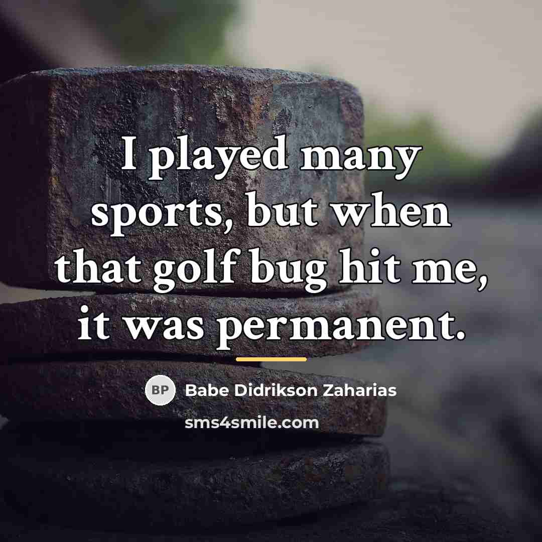 “I played many sports, but when that golf bug hit…” quote by Babe Didrikson Zaharias