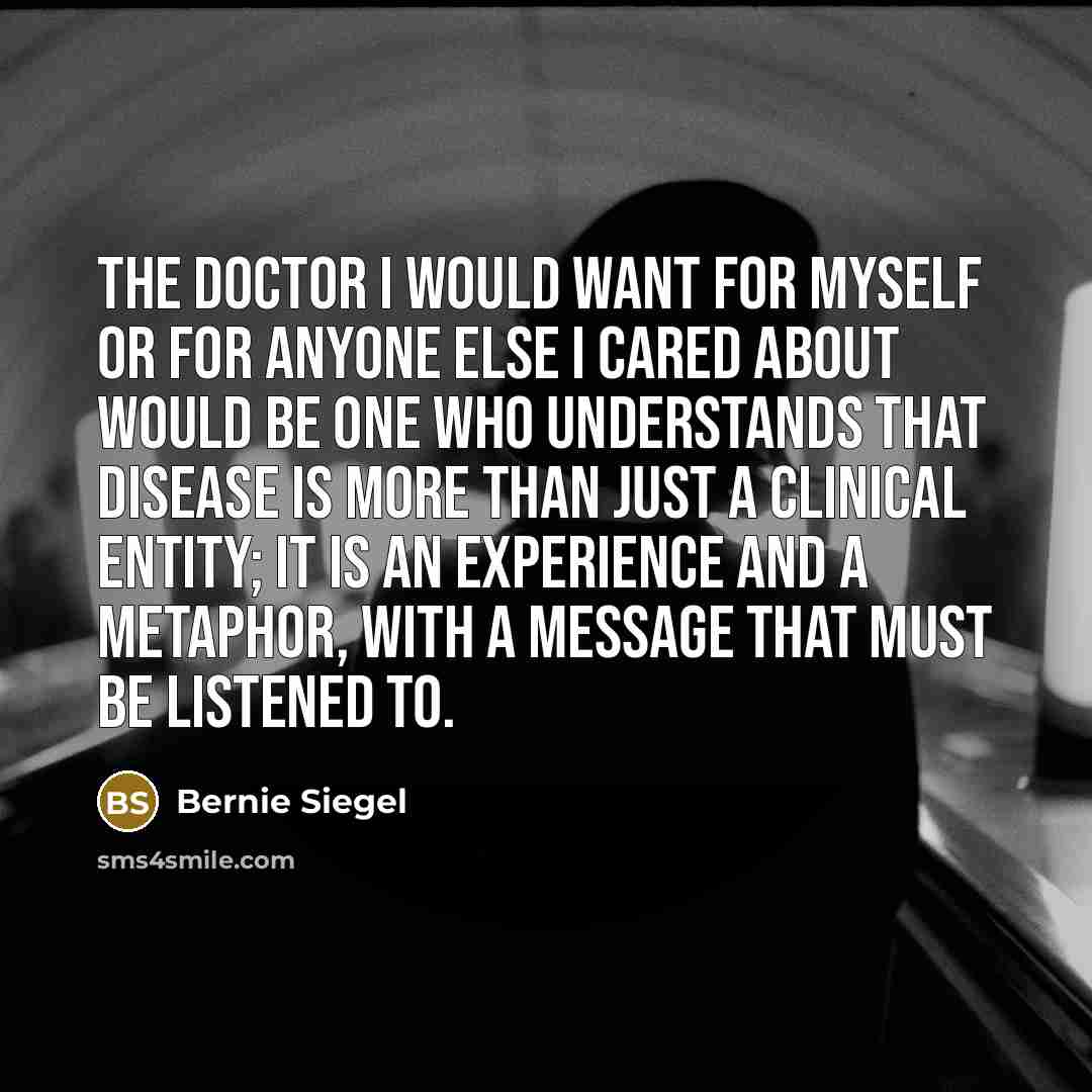 “The doctor I would want for myself or for anyone…” quote by Bernie Siegel