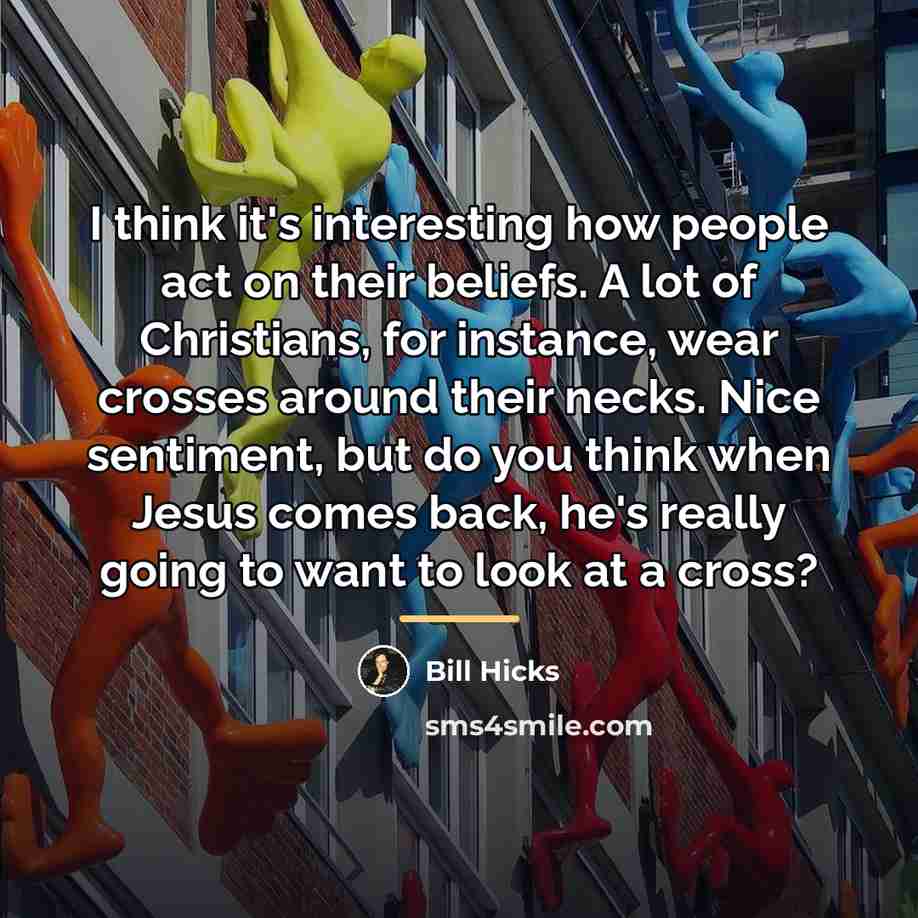 “I think it's interesting how people act on their beliefs.…” quote by Bill Hicks