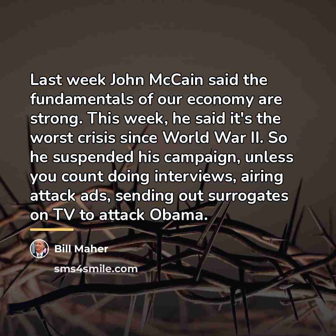 “Last week John McCain said the fundamentals of our economy…” quote by Bill Maher