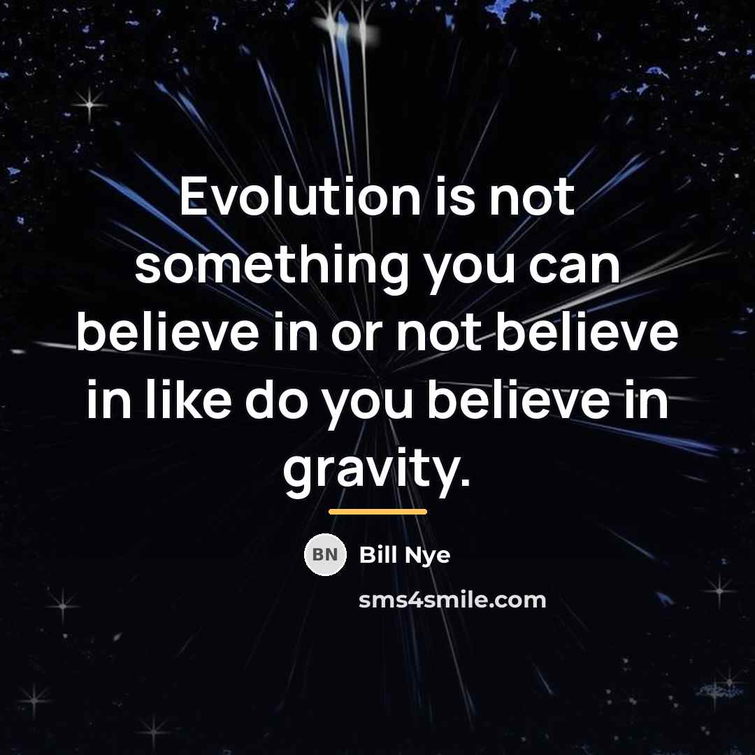 “Evolution is not something you can believe in or not…” quote by Bill Nye