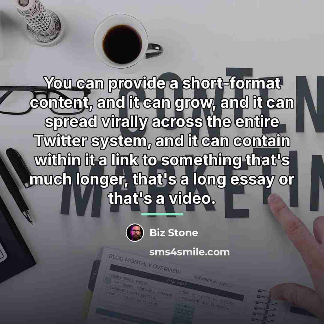 “You can provide a short-format content, and it can grow,…” quote by Biz Stone