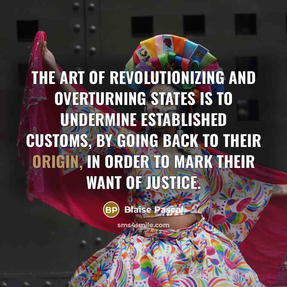 “The art of revolutionizing and overturning states is to undermine…” quote by Blaise Pascal
