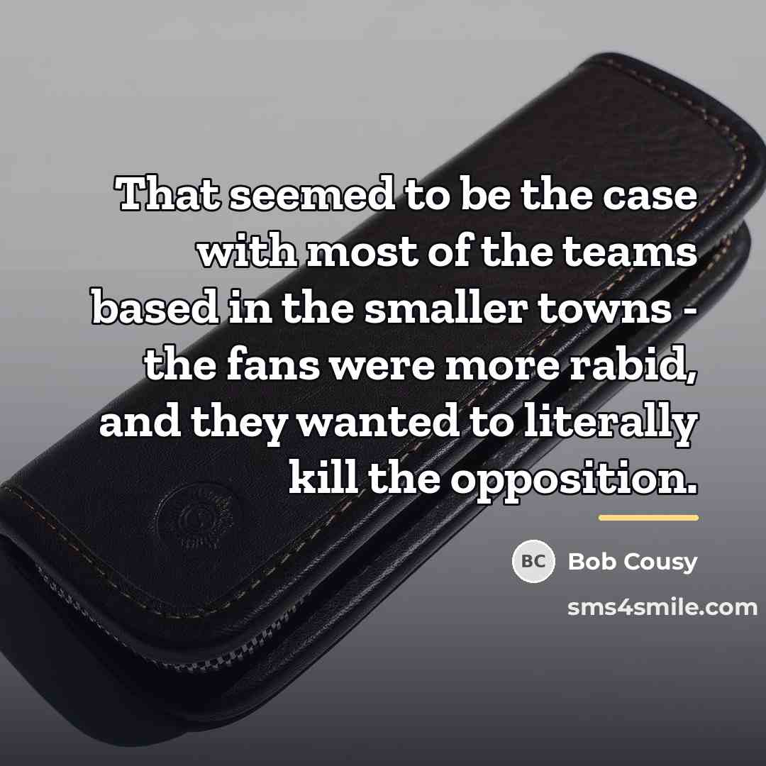 “That seemed to be the case with most of the…” quote by Bob Cousy