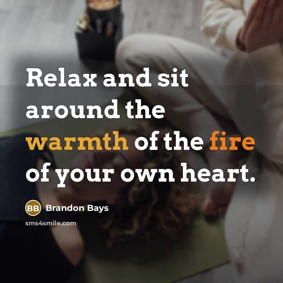 “Relax and sit around the warmth of the fire of…” quote by Brandon Bays