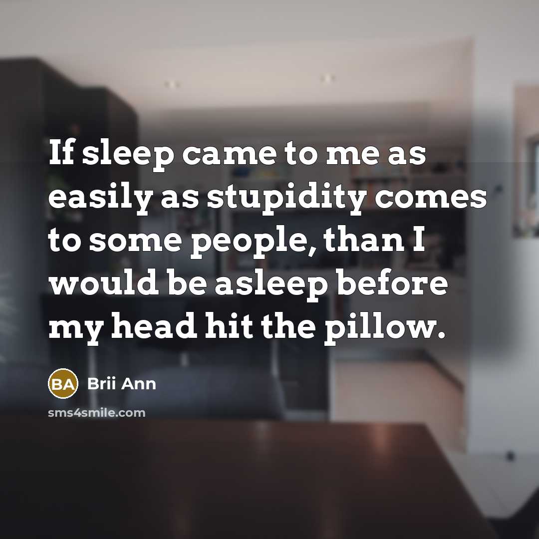 “If sleep came to me as easily as stupidity comes…” quote by Brii Ann