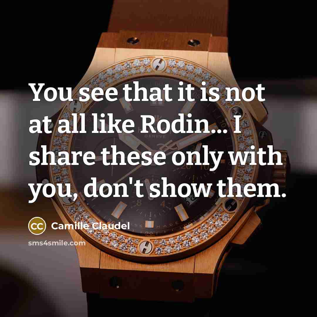 “You see that it is not at all like Rodin...…” quote by Camille Claudel