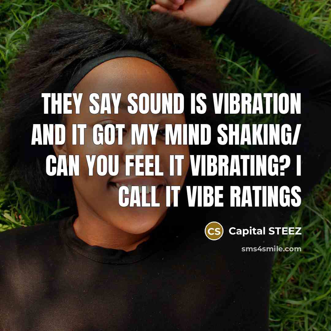 “They say sound is vibration and it got my mind…” quote by Capital STEEZ
