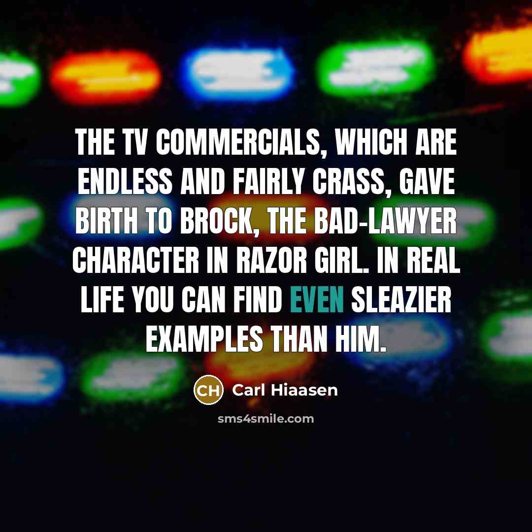 “The TV commercials, which are endless and fairly crass, gave…” quote by Carl Hiaasen