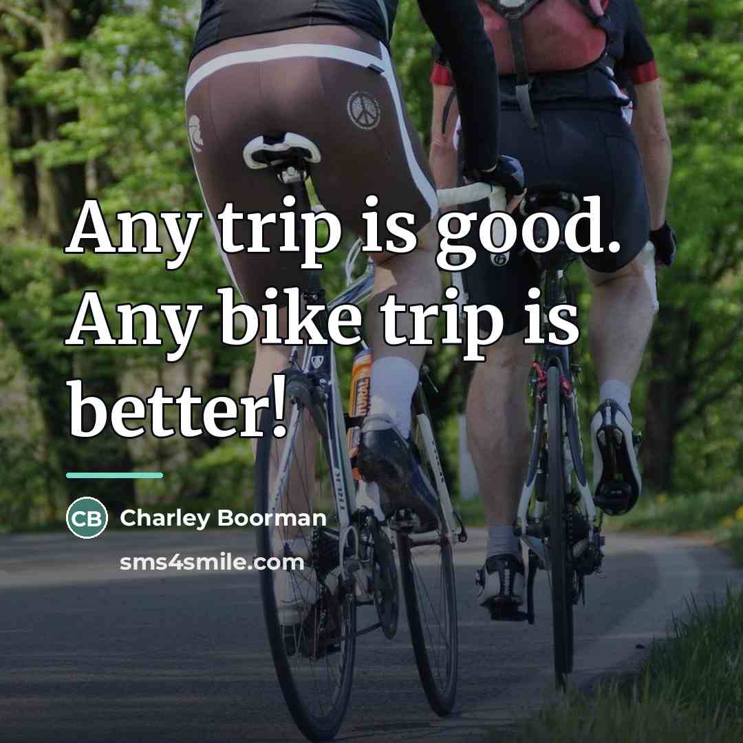 “Any trip is good. Any bike trip is better!…” quote by Charley Boorman