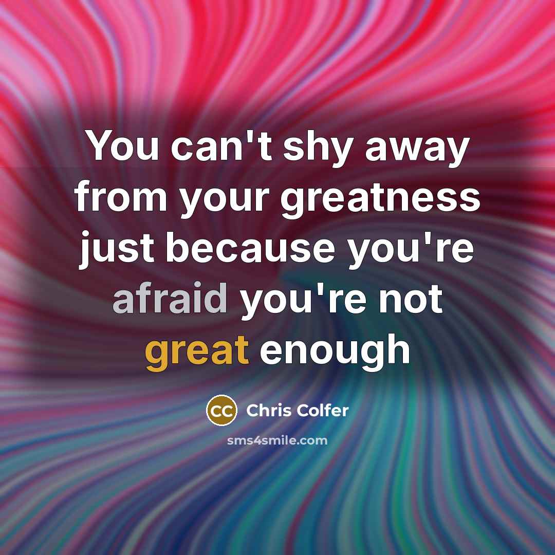 “You can't shy away from your greatness just because you're…” quote by Chris Colfer
