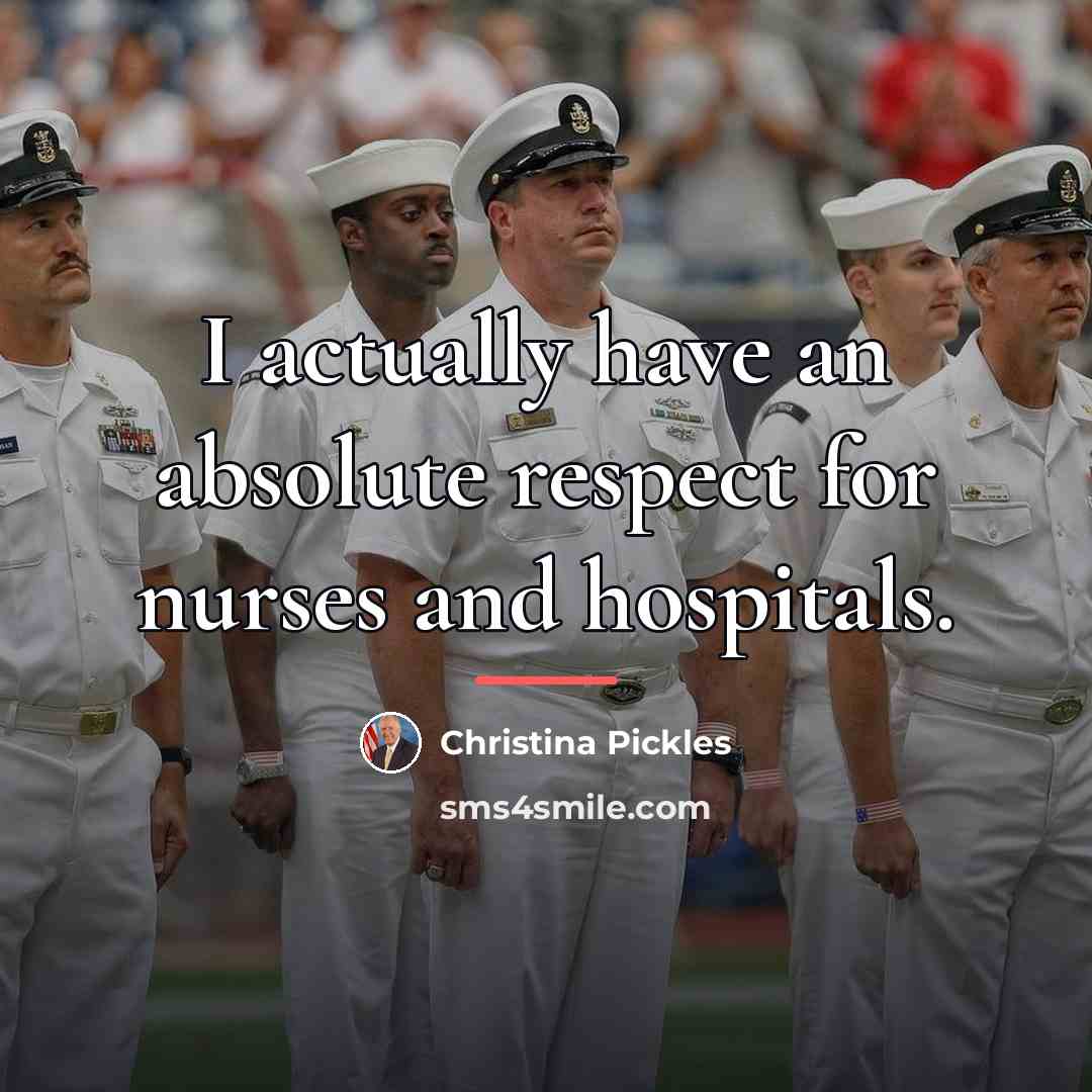 “I actually have an absolute respect for nurses and hospitals.…” quote by Christina Pickles