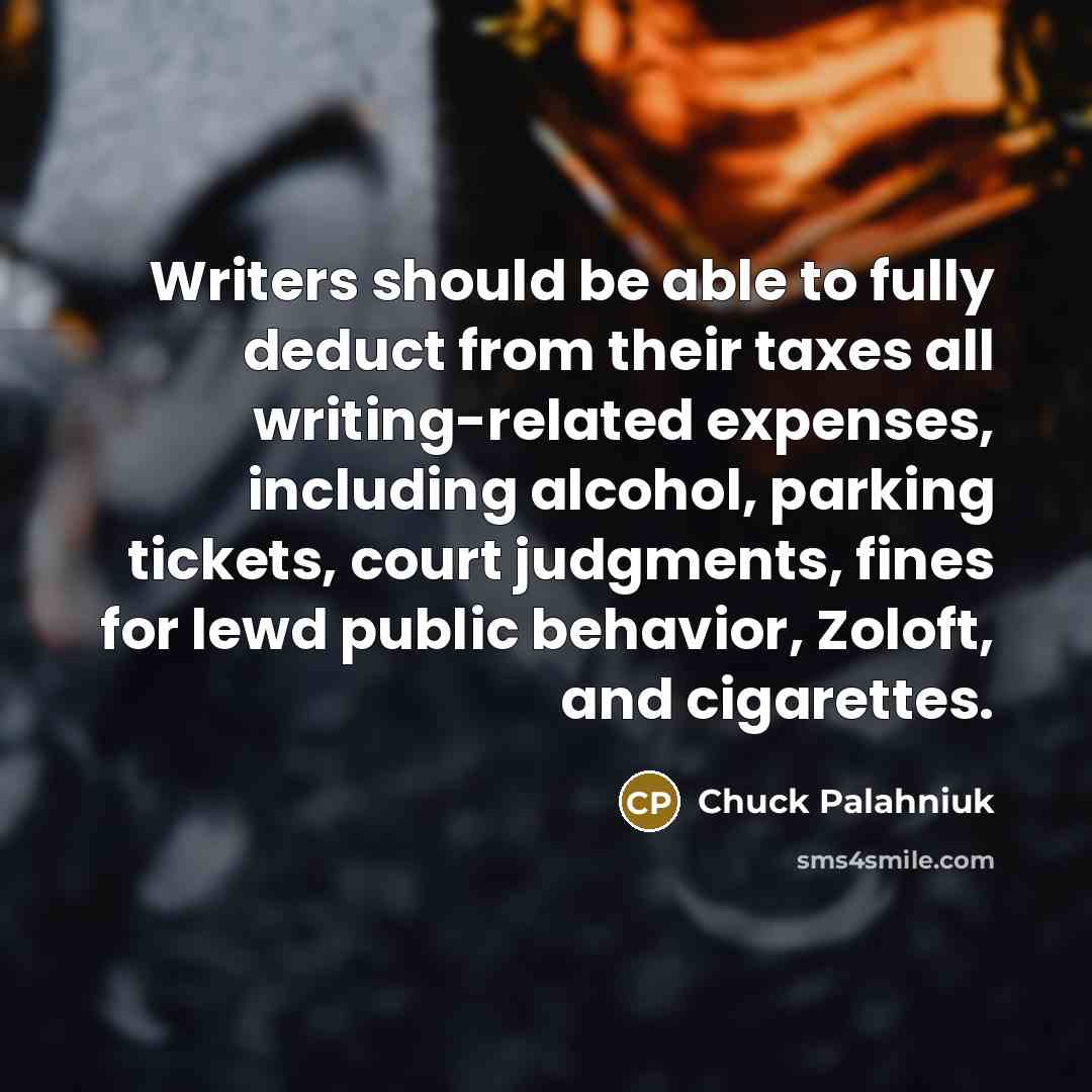 “Writers should be able to fully deduct from their taxes…” quote by Chuck Palahniuk