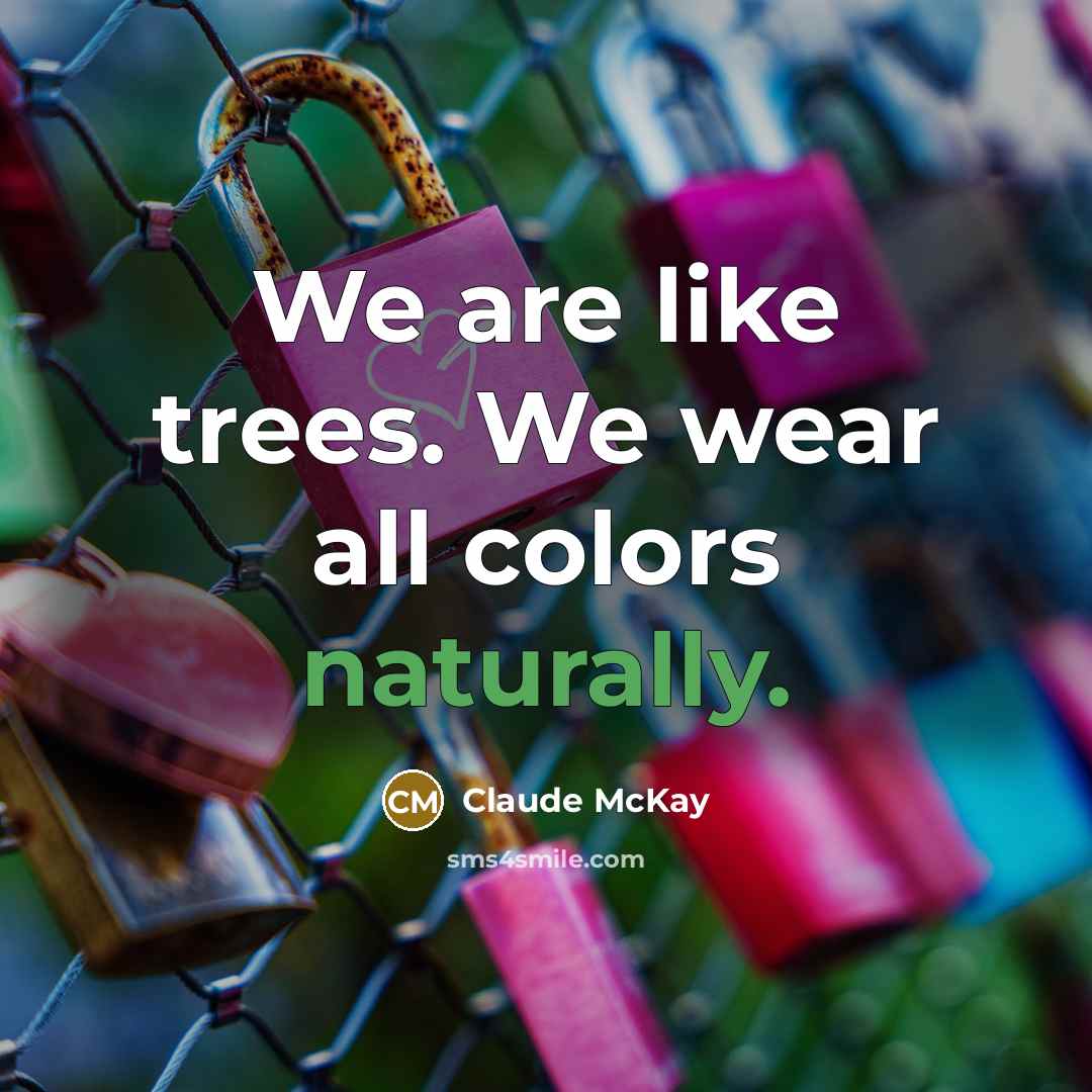 “We are like trees. We wear all colors naturally.…” quote by Claude McKay