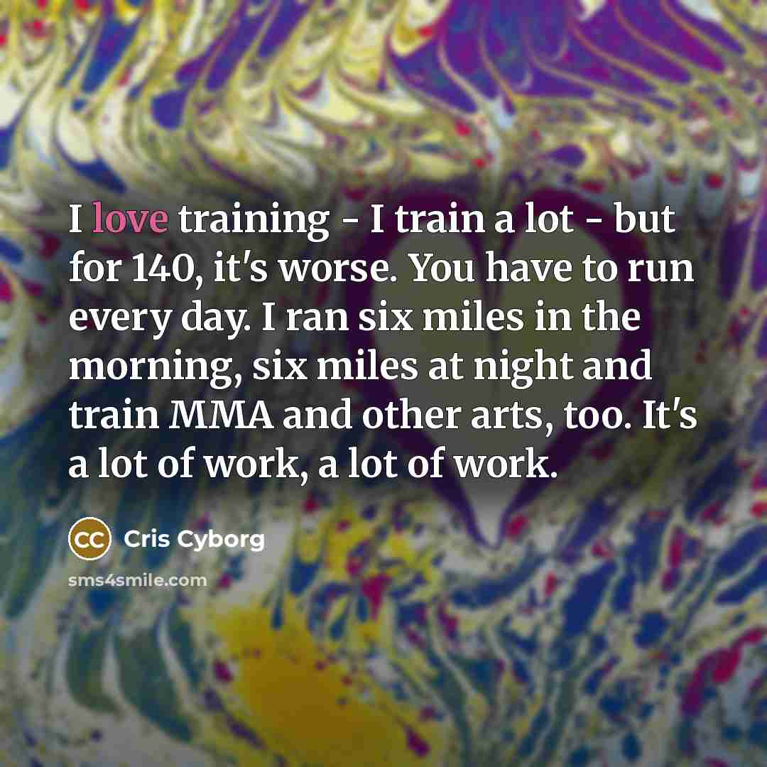 “I love training - I train a lot - but…” quote by Cris Cyborg