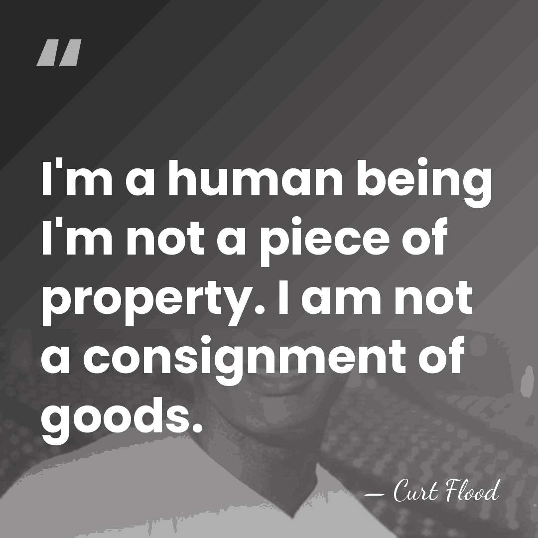 I'm a human being I'm not a piece of property. I am&hellip; - Curt Flood