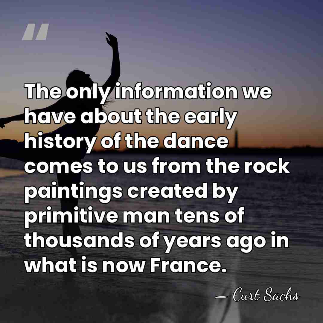 The only information we have about the early history of the dance&hellip; - Curt Sachs