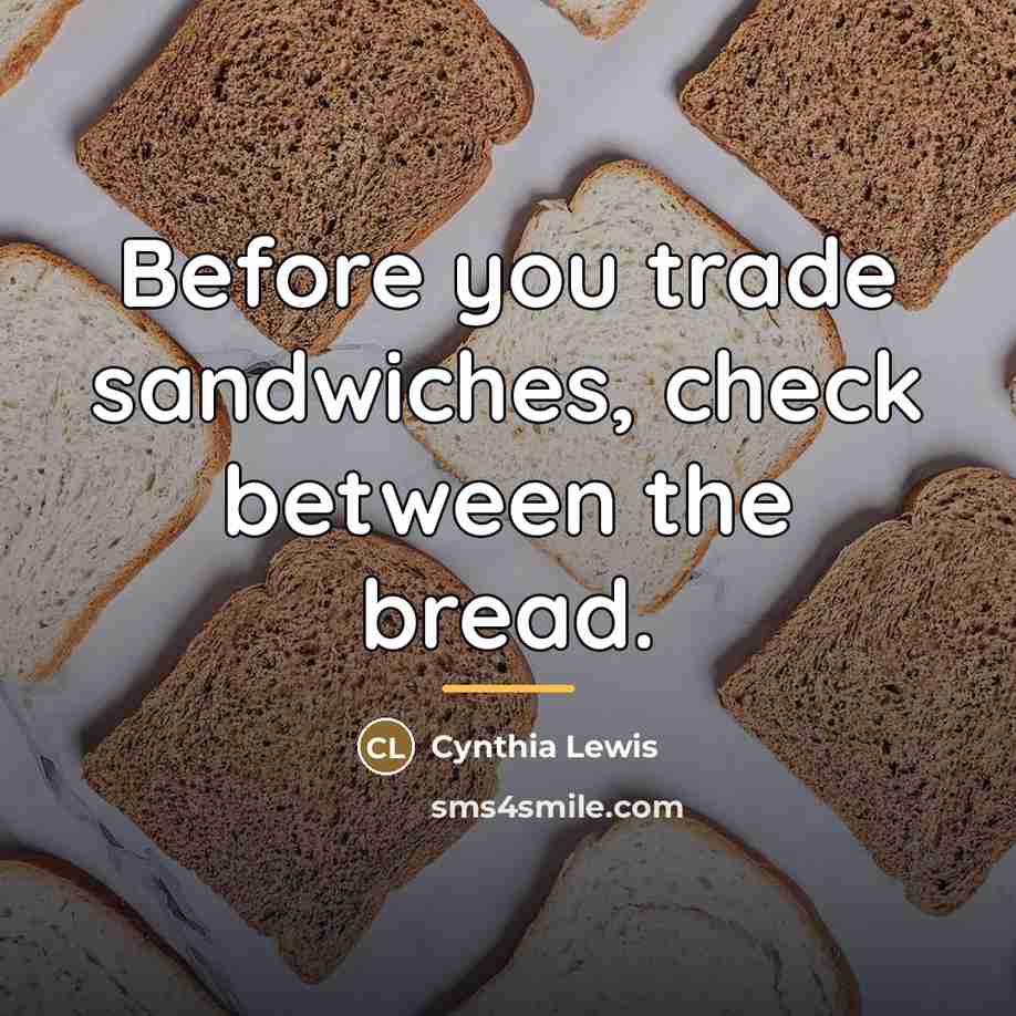 “Before you trade sandwiches, check between the bread.…” quote by Cynthia Lewis