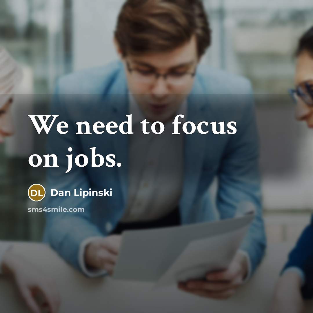 “We need to focus on jobs.…” quote by Dan Lipinski