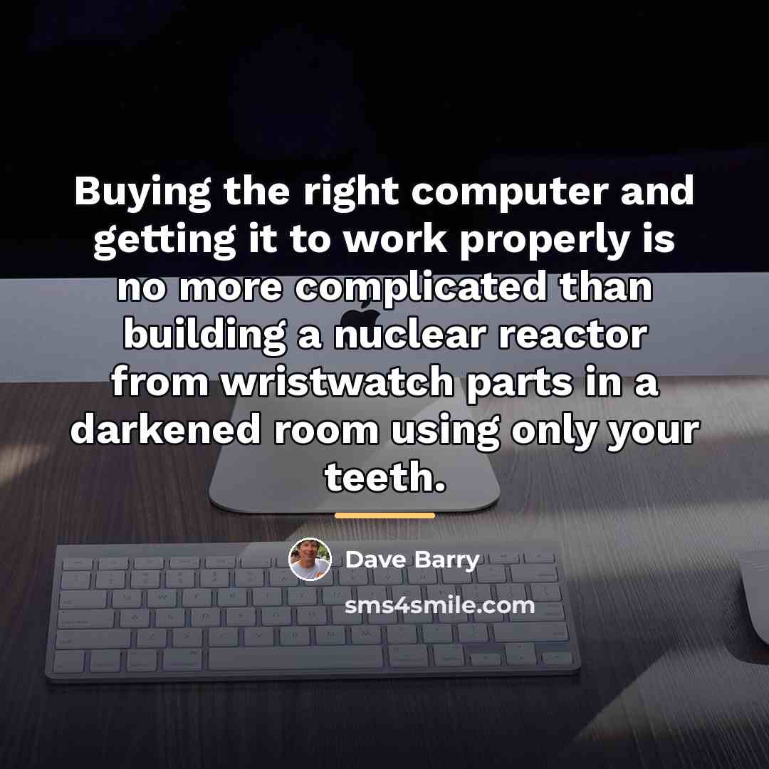 “Buying the right computer and getting it to work properly…” quote by Dave Barry