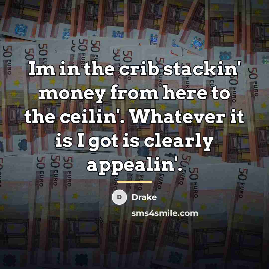 “Im in the crib stackin' money from here to the…” quote by Drake