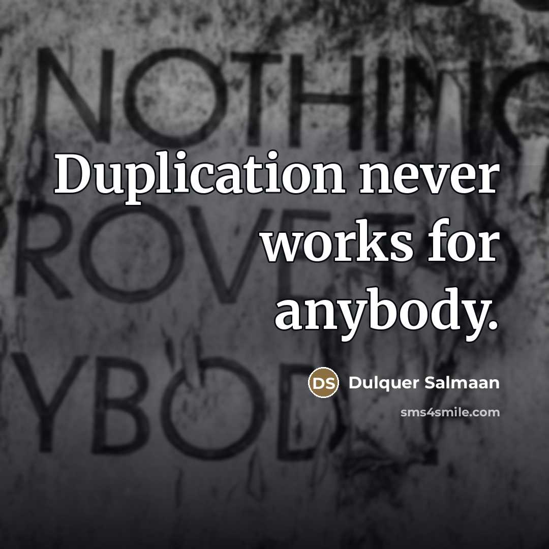 “Duplication never works for anybody.…” quote by Dulquer Salmaan