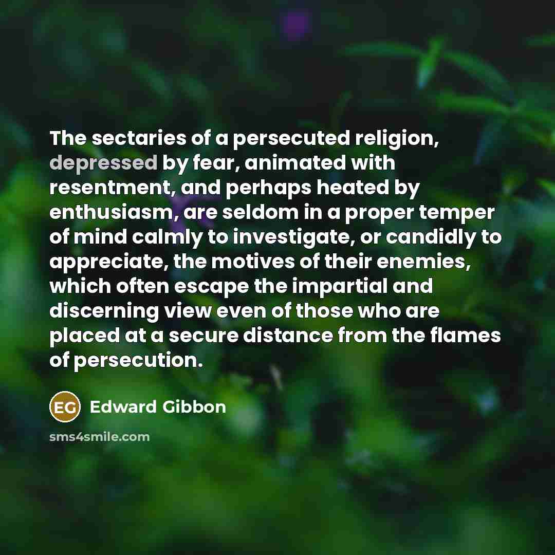“The sectaries of a persecuted religion, depressed by fear, animated…” quote by Edward Gibbon