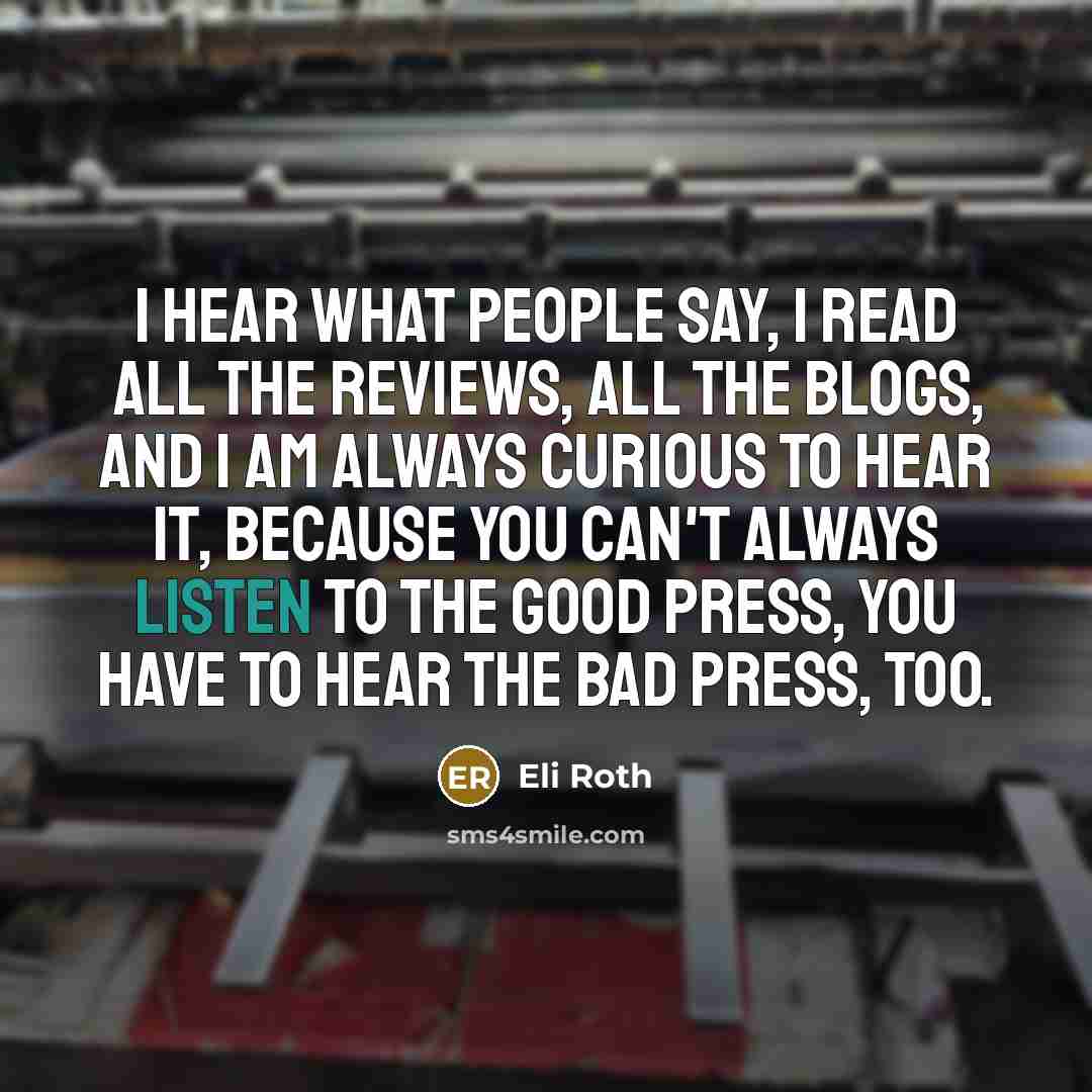 “I hear what people say, I read all the reviews,…” quote by Eli Roth