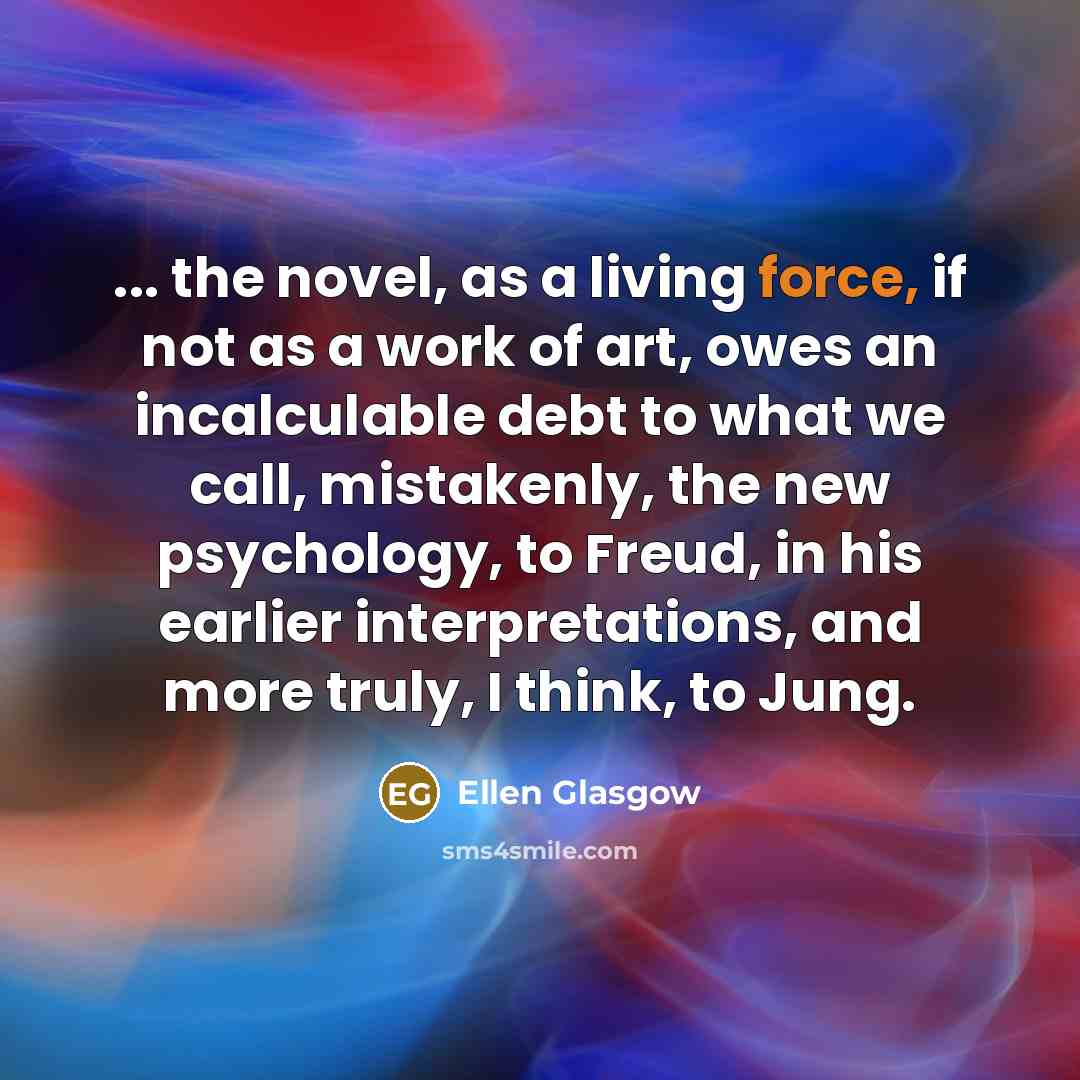 “... the novel, as a living force, if not as…” quote by Ellen Glasgow
