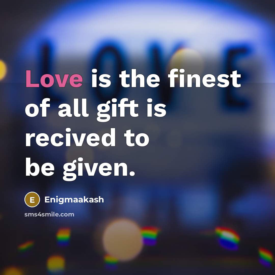 “Love is the finest of all gift is recived to…” quote by Enigmaakash