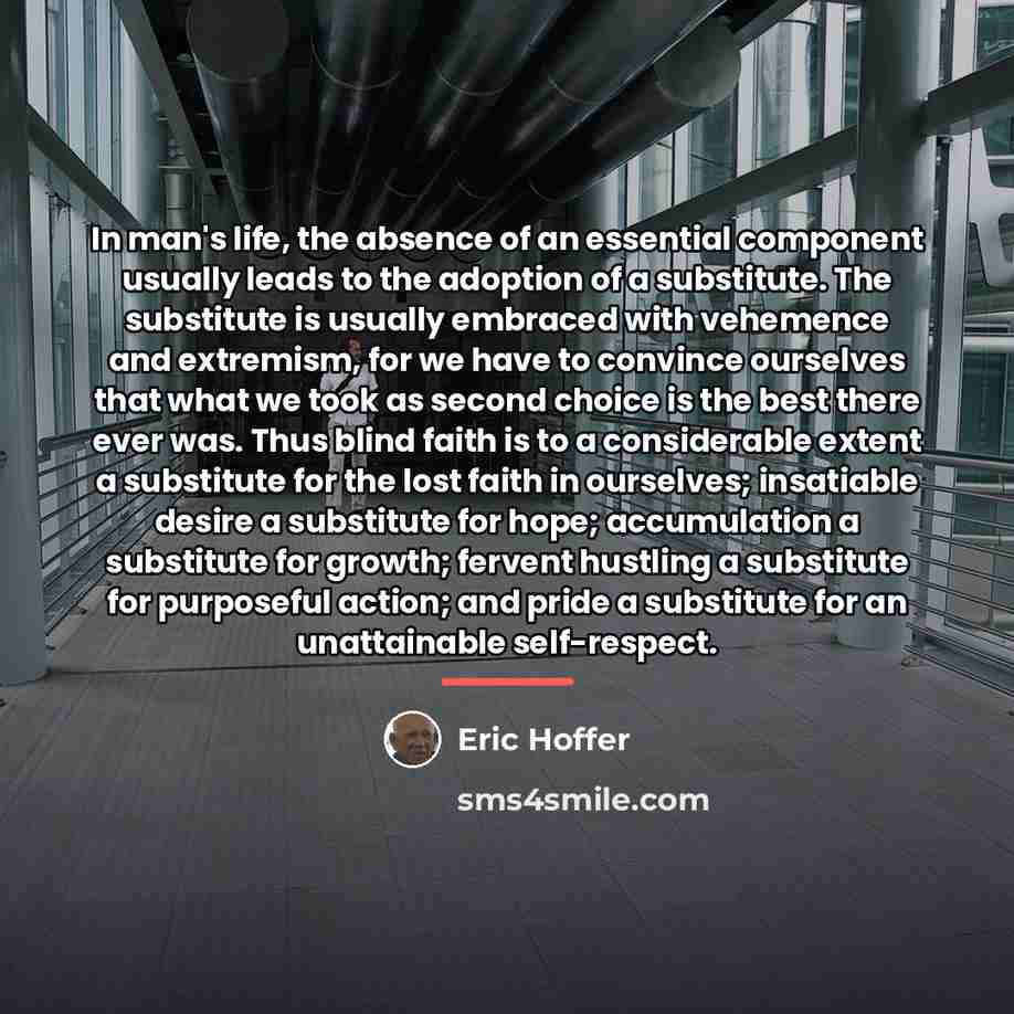 “In man's life, the absence of an essential component usually…” quote by Eric Hoffer