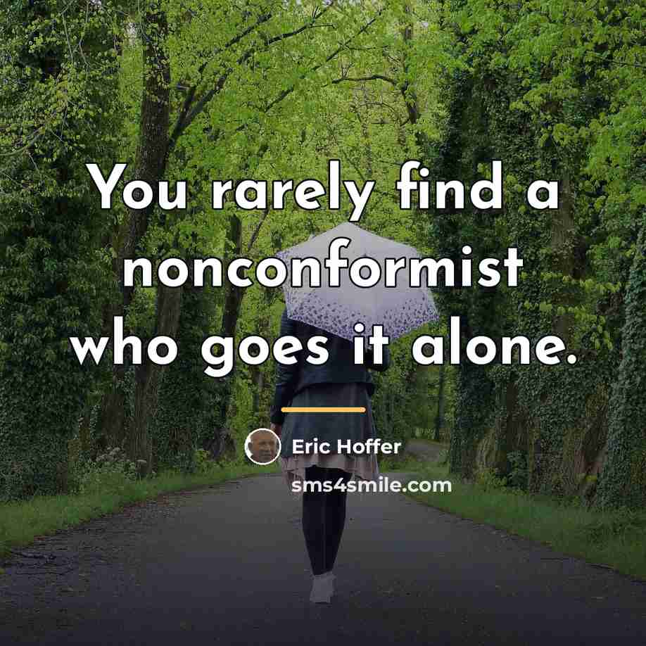 “You rarely find a nonconformist who goes it alone.…” quote by Eric Hoffer