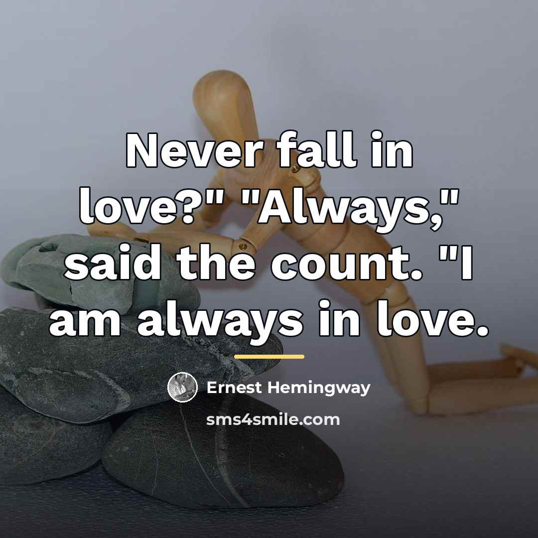 “Never fall in love?" "Always," said the count. "I am…” quote by Ernest Hemingway