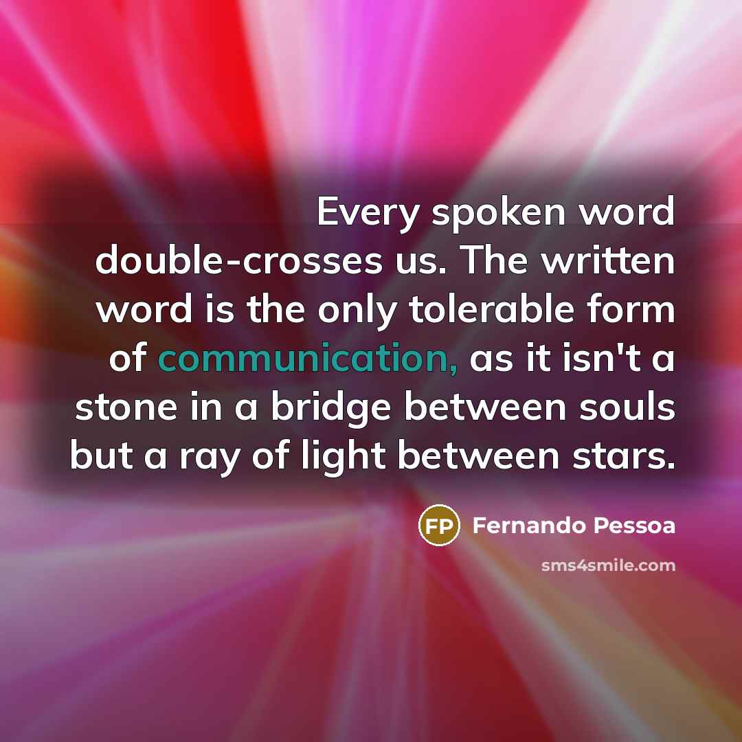 “Every spoken word double-crosses us. The written word is the…” quote by Fernando Pessoa