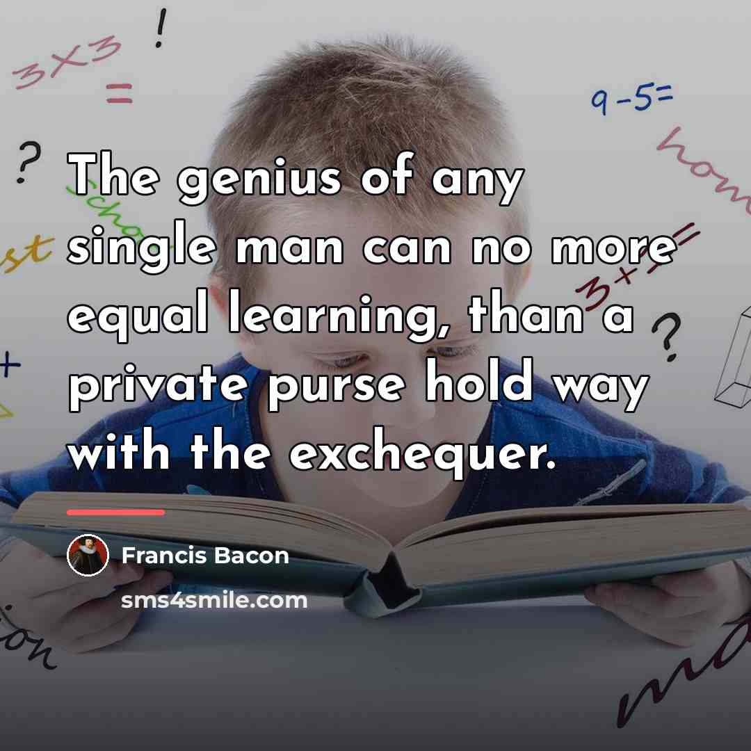 “The genius of any single man can no more equal…” quote by Francis Bacon