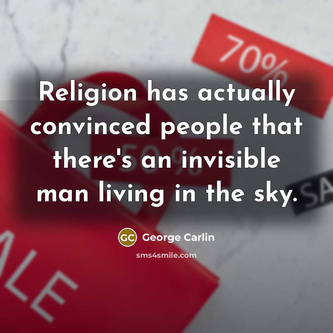 “Religion has actually convinced people that there's an invisible man…” quote by George Carlin