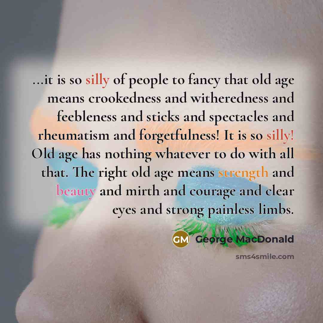 “...it is so silly of people to fancy that old…” quote by George MacDonald