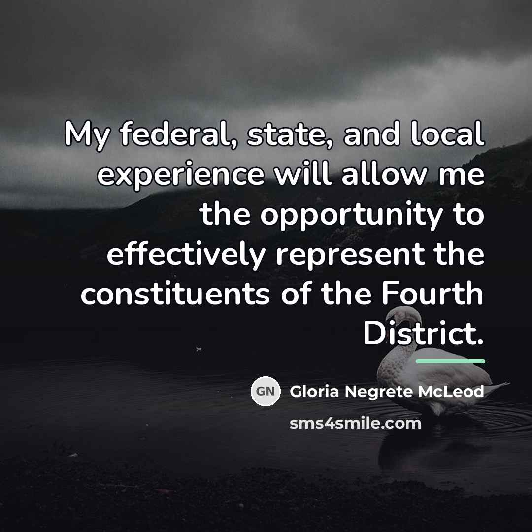 “My federal, state, and local experience will allow me the…” quote by Gloria Negrete McLeod