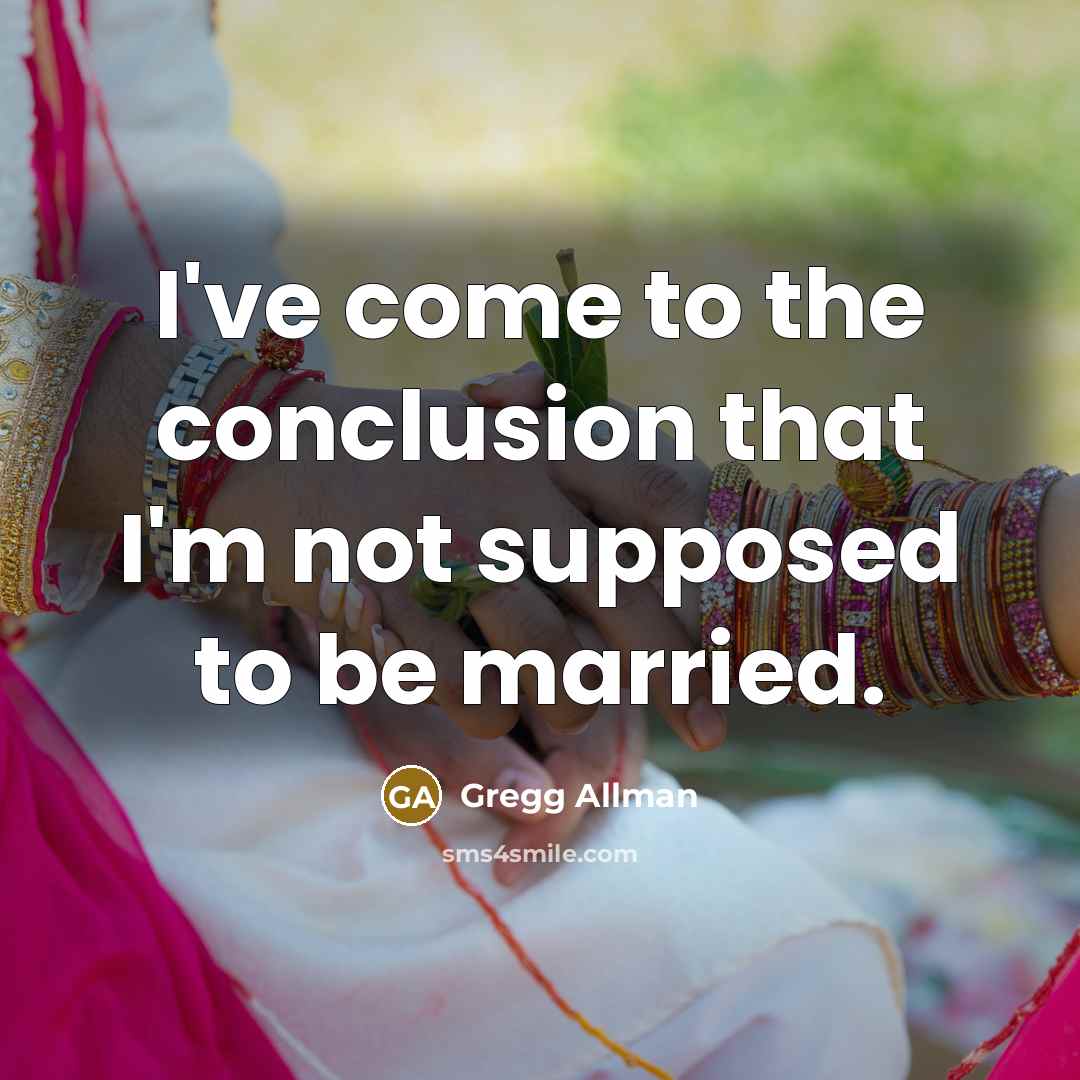 “I've come to the conclusion that I'm not supposed to…” quote by Gregg Allman
