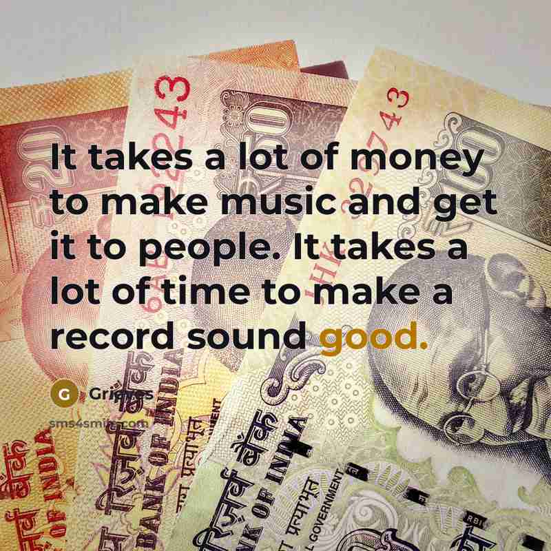 “It takes a lot of money to make music and…” quote by Grieves