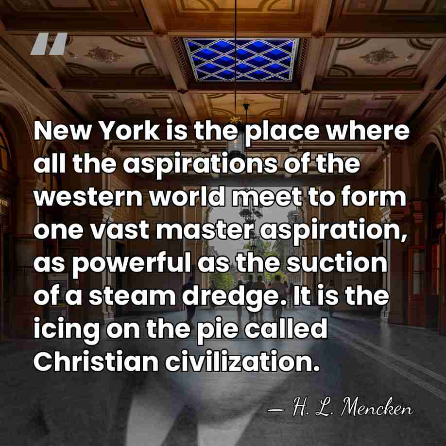 New York is the place where all the aspirations of the western&hellip; - H. L. Mencken