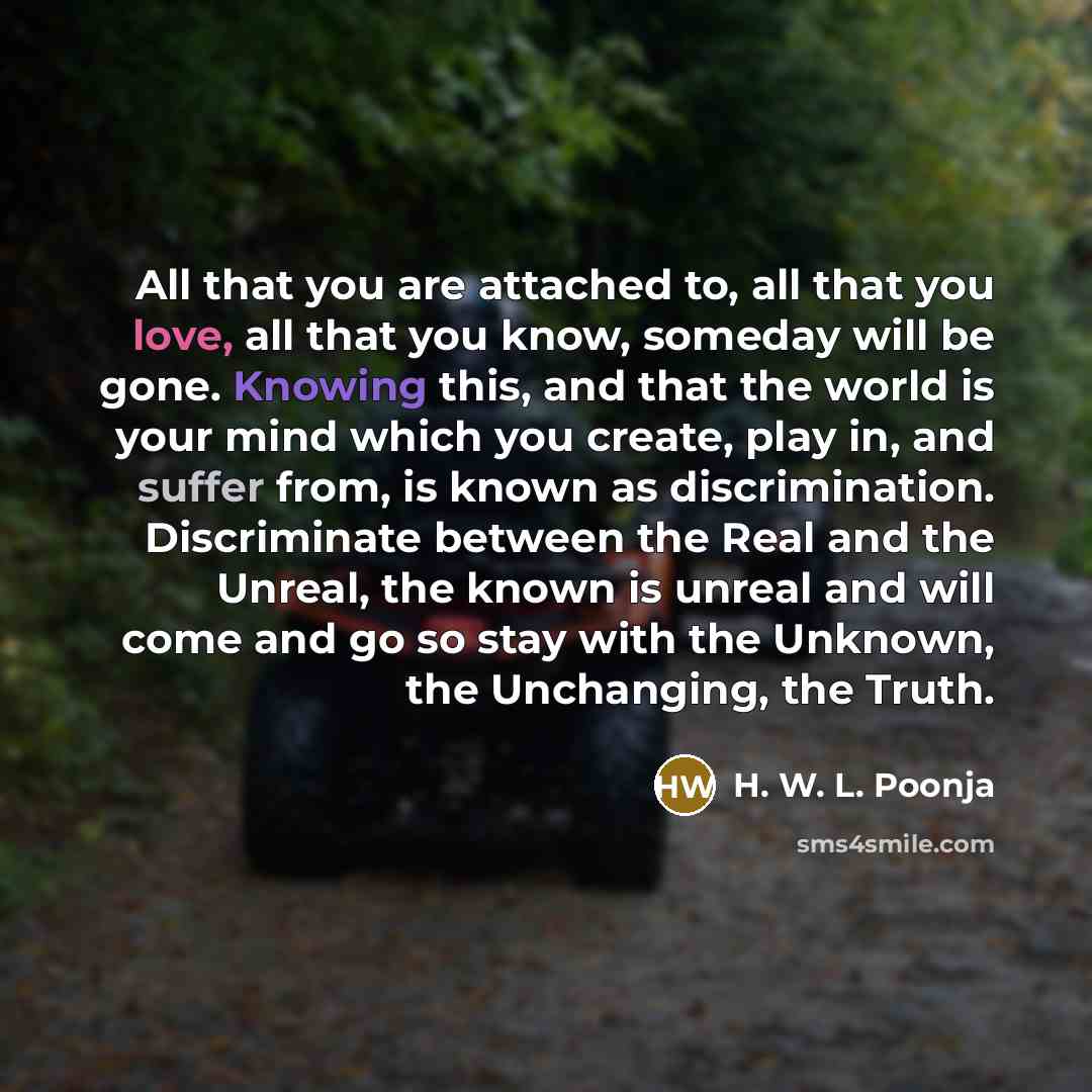 “All that you are attached to, all that you love,…” quote by H. W. L. Poonja