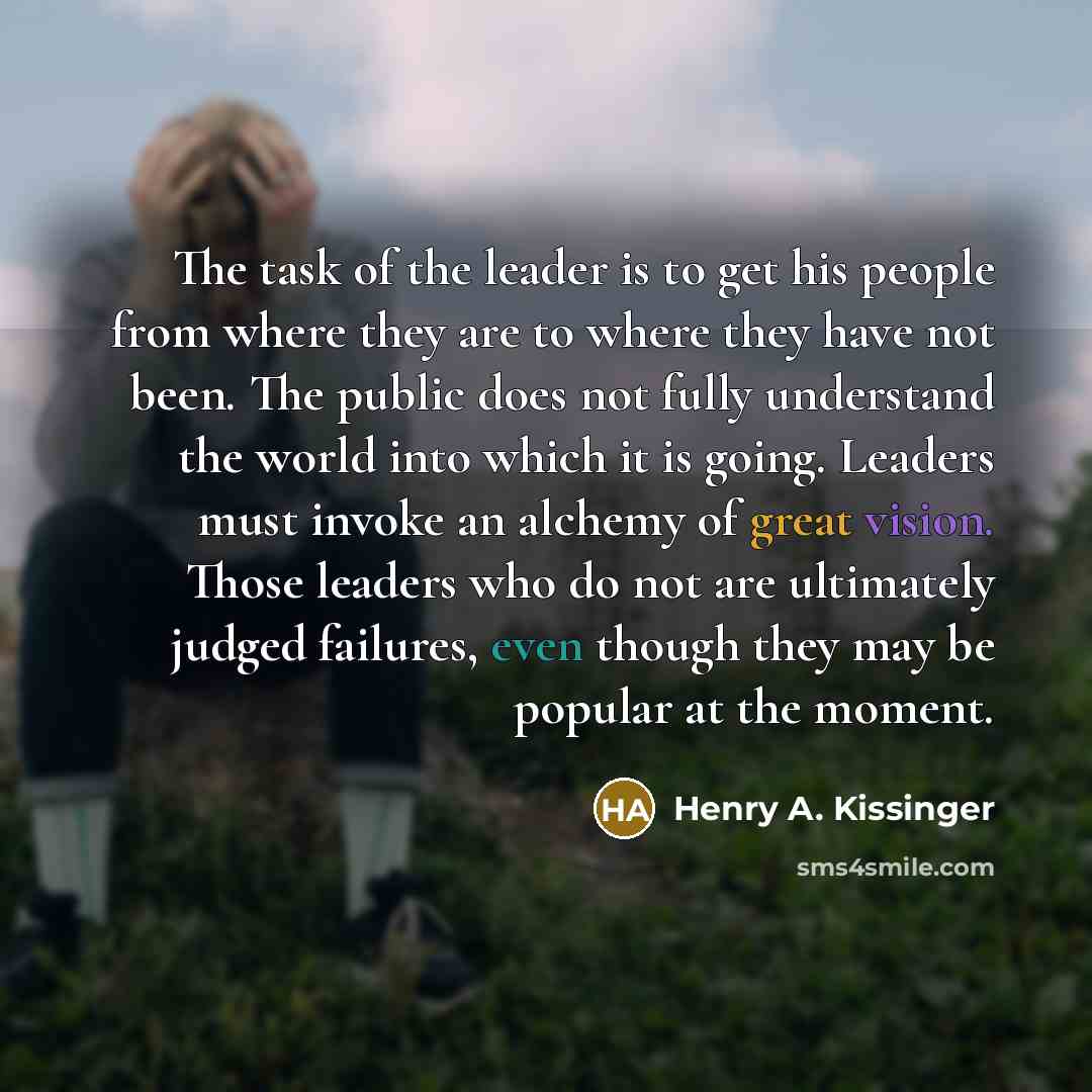 “The task of the leader is to get his people…” quote by Henry A. Kissinger