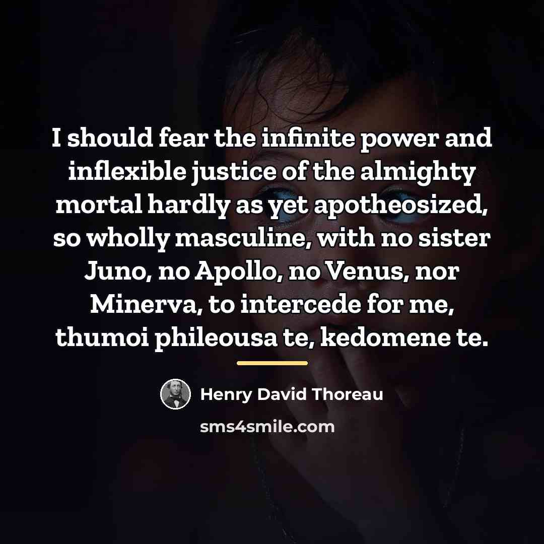 “I should fear the infinite power and inflexible justice of…” quote by Henry David Thoreau
