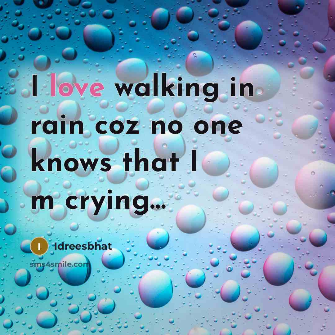 “I love walking in rain coz no one knows that I m crying…” quote by Idreesbhat