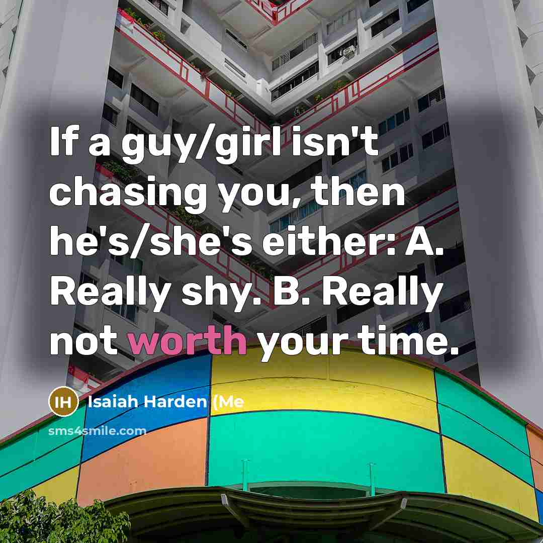 “If a guy/girl isn't chasing you, then he's/she's either: A.…” quote by Isaiah Harden (Me