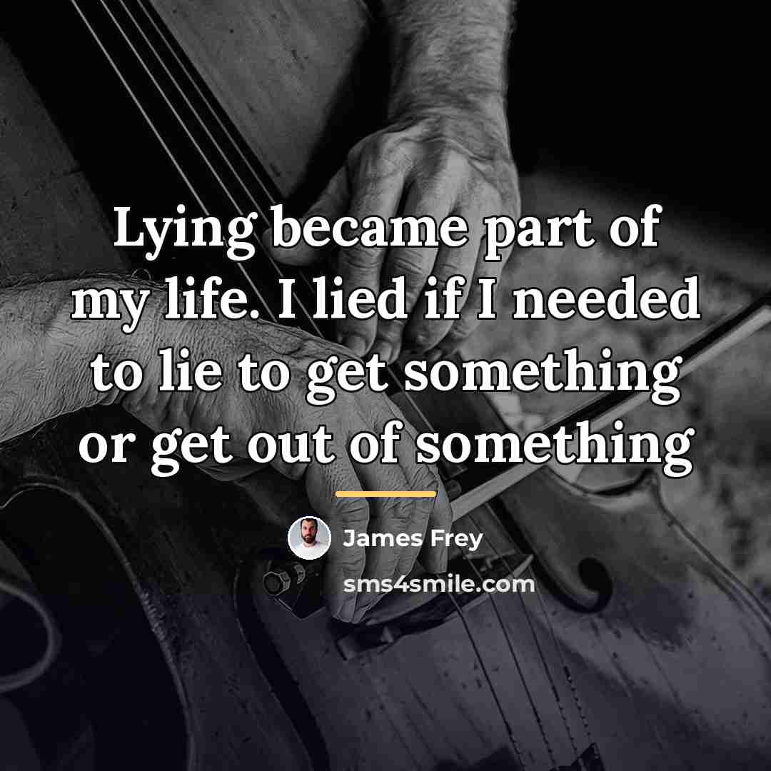 “Lying became part of my life. I lied if I…” quote by James Frey