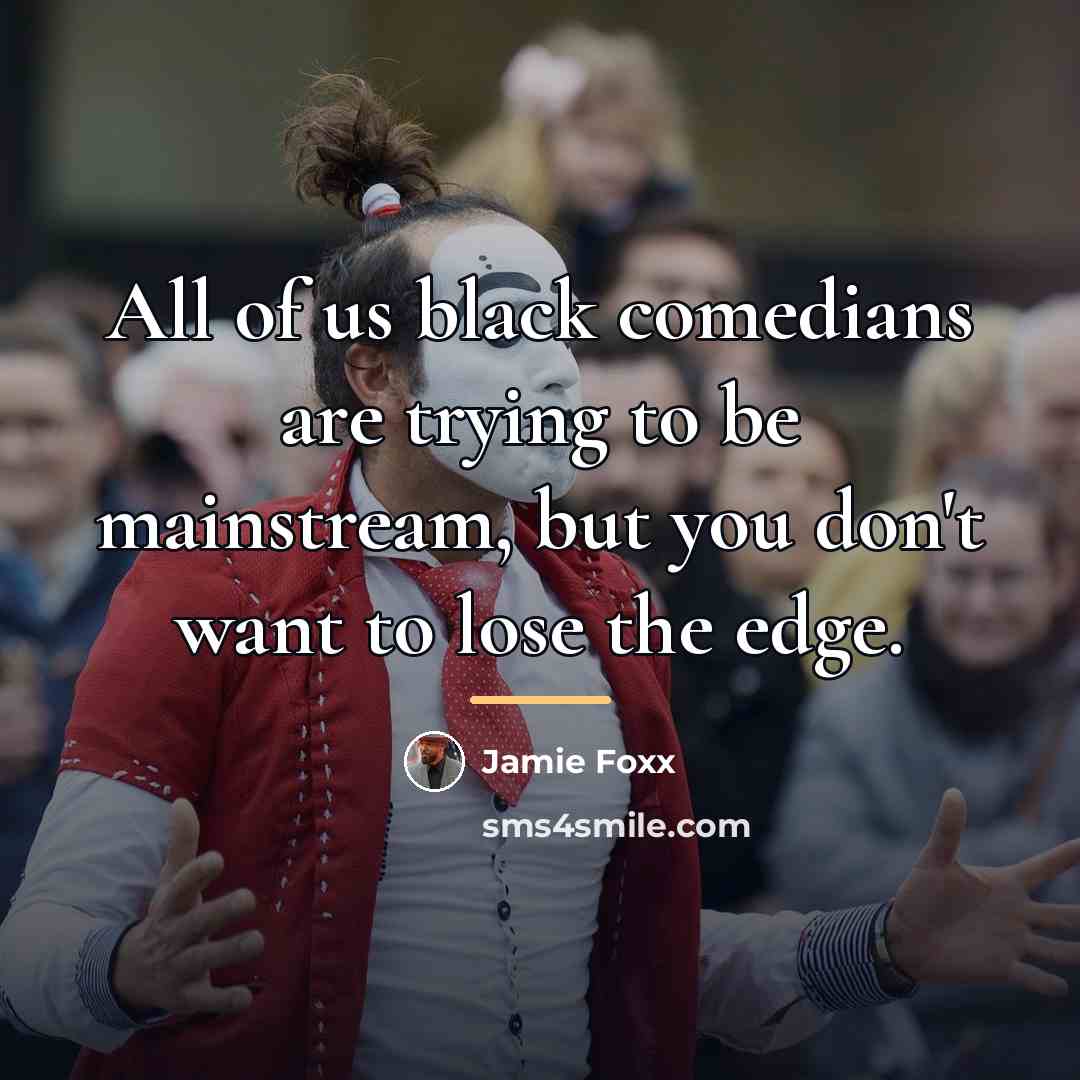 “All of us black comedians are trying to be mainstream,…” quote by Jamie Foxx