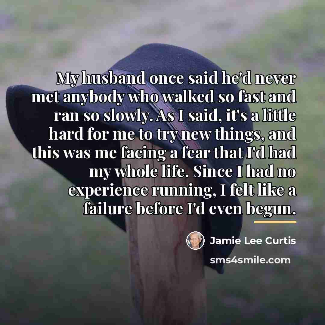 “My husband once said he'd never met anybody who walked…” quote by Jamie Lee Curtis