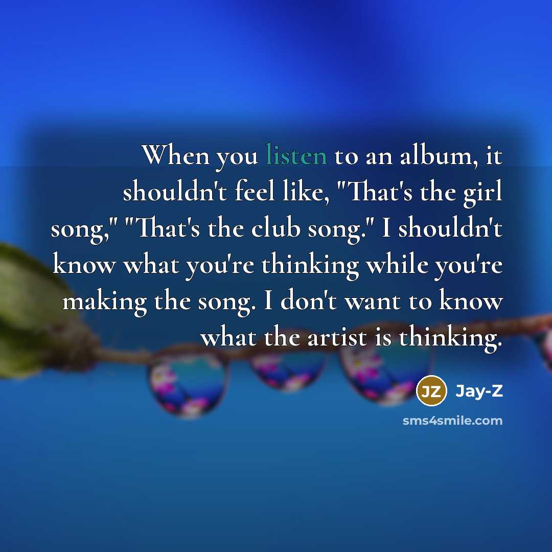 “When you listen to an album, it shouldn't feel like,…” quote by Jay-Z
